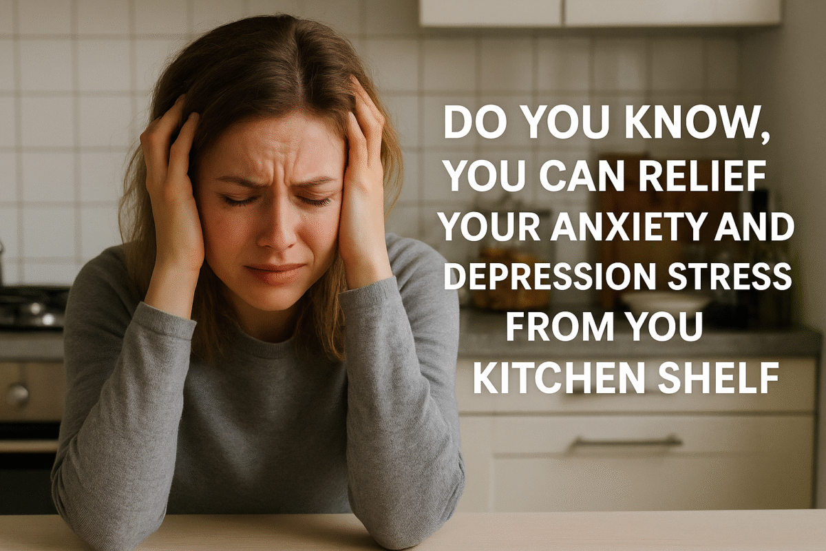 A stressed young woman sits at a kitchen counter holding her head in frustration, with text beside her that says, "Do you know, you can relief your anxiety and depression stress from your kitchen shelf."