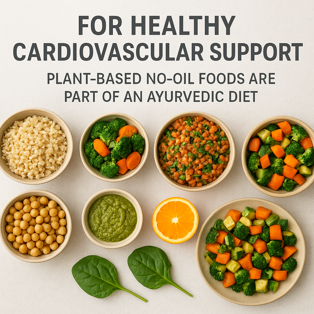 A realistic image of fresh plant-based no-oil foods including vegetables, grains, and legumes arranged for cardiovascular health support in an Ayurvedic diet.